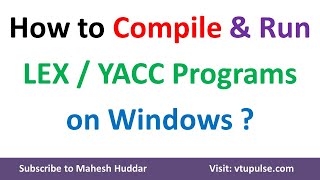 How to Compile amp Run LEX and YACC Programs on Windows 8 10 and 11 by Dr Mahesh Huddar [upl. by Cicely]