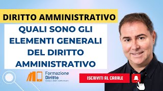 DIRITTO AMMINISTRATIVO  QUALI SONO GLI ELEMENTI GENERALI DEL DIRITTO AMMINISTRATIVO [upl. by Kiran]