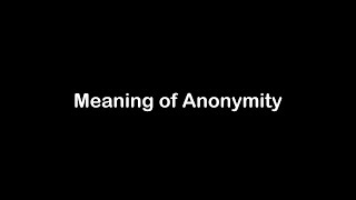 What is the Meaning of Anonymity  Anonymity Meaning with Example [upl. by Britta]