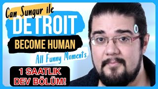 1 SAATLİK DEV BÖLÜM  Can Sungur ile Detroit Become Human Tüm Eğlenceli Anlar [upl. by Adnuhser]