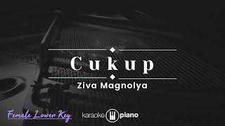 Cukup  Ziva Magnolya KARAOKE PIANO  FEMALE LOWER KEY [upl. by Marja]