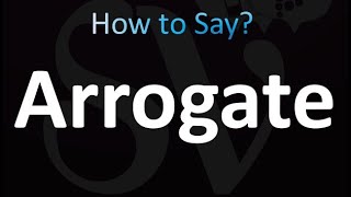 How to Pronounce Arrogate Correctly [upl. by Gamages]