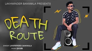 DEATH ROUTE OFFICIAL AUDIO LAKHWINDER BANIWALA  DYVIN  SNDEEP  LATEST PUNJABI SONG 2023 [upl. by Dennet]