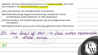 Which of the following factors is responsible for the formation of concentrated urine [upl. by Sandor]