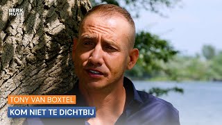 Tony van Boxtel  Kom Niet Te Dichtbij [upl. by Tnomal328]