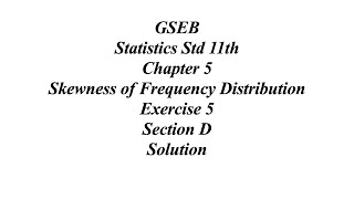 GSEB Statistics Std 11th Ch 5 Skewness of Frequency Distribution Exercise 5 Section D Solution [upl. by Beard]