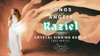 RAZIEL Angel Songs w Crystal Singing Bowls 432 Hz [upl. by Latyrc]