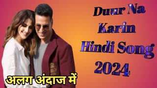 Khel Khel Mein  Duur Na Karin Full Video Akshay K Vaani  Remix Hindi Songs 2024 [upl. by Ester587]