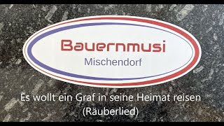 Bauernmusi Mischendorf quotEs wollt ein Graf in seine Heimat reisen Räuberliedquot [upl. by Millford]