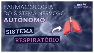 FARMACOLOGIA do Sistema Nervoso Autônomo 3⎟Efeitos sobre o Sistema RESPIRATÓRIO [upl. by Vachell]