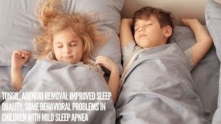 Tonsil Adenoid Removal Improved Sleep Quality [upl. by Ahsimet]