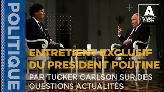 ENTRETIENT EXCLUSIF DU PRÉSIDENT VLADIMIR POUTINE PAR TUCKER CARLSON SUR DES QUESTIONS ACTUALITÉS [upl. by Hayyikaz]