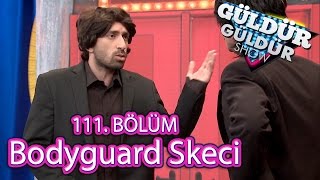 Güldür Güldür Show 111 Bölüm Bodyguard Skeci [upl. by Yelad]