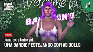 🔴Joana sou a Barbie Girl UMA BARBIE FESTEJANDO COM AS DOLLS  BEVERLY HILLS GTA RP 🔞 live gtarp [upl. by Nilrev383]