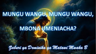 MUNGU WANGU MUNGU WANGU MBONA UMENIACHA  Zaburi ya Domika ya Matawi Mwaka B [upl. by Oraneg77]