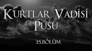 Kurtlar Vadisi Pusu 35 Bölüm [upl. by Kaye]