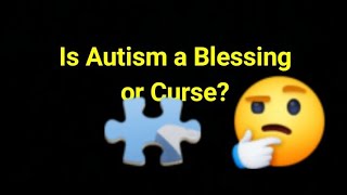 Is Autism a Blessing or Curse [upl. by Hazeghi]