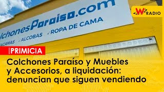 Colchones Paraíso y Muebles y Accesorios a liquidación denuncian que siguen vendiendo [upl. by Alo164]