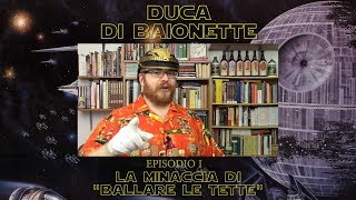 Duca di Baionette Episodio I  La minaccia di quotBallare le Tettequot [upl. by Masao627]