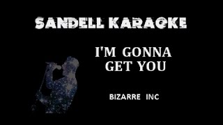 Bizarre Inc  Im Gonna Get You Karaoke [upl. by Uella]