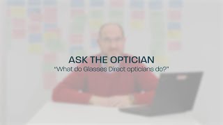 Ask the optician What do Glasses Direct opticians do [upl. by Good762]