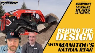 Manitous Nathan Ryan Takes You Behind the Design of the Companys Latest Skid Steers and CTLs [upl. by Elyac954]