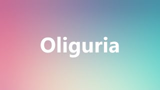 Oliguria  Medical Meaning and Pronunciation [upl. by Diraf]