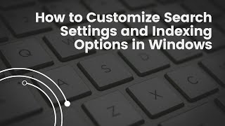 How to Customize Search Settings and Indexing Options in Windows [upl. by Ynaffets]