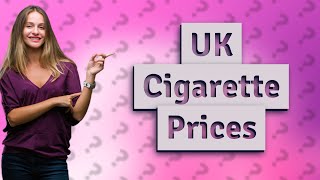 How much is a 20 pack of cigarettes in the UK [upl. by Atires940]