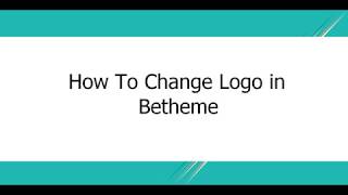 How To Change Logo In Betheme  BeTheme Tutorial [upl. by Asssilem]