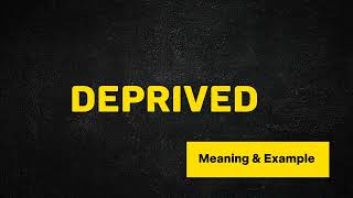 What Does DEPRIVED Means  Meanings And Definitions in ENGLISH [upl. by Esinehs]