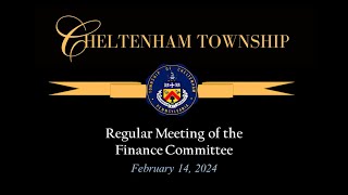 February 14 2024 Cheltenham Township Finance Committee [upl. by Zarah]