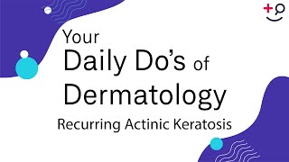 Recurring Actinic Keratosis  Daily Dos of Dermatology [upl. by Sinegold]