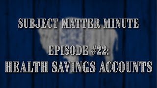 Subject Matter Minute Episode 22  Health Savings Accounts [upl. by Intosh]