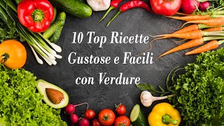 10 Top Ricette Gustose e Facili con Verdure  10 Tasty Recipes with Vegetables [upl. by Yngiram732]