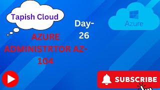 Azure Administrator AZ104 Day 26 azurecertification theazureacademy cloud [upl. by Selwyn]