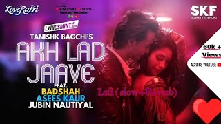 Akh Lad Jaave featBadshah Asees Kaur Jubin Nautiyal Lofi  Slow  Reverb  music video [upl. by Beaulieu]