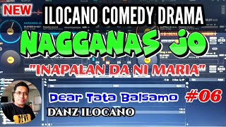 ILOCANO COMEDY DRAMA  INAPALAN DA NI MARIA  NAGGANAS JO 06  DEAR TATA BALSAMO  NEW UPLOAD [upl. by Nessim]