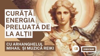 Curata energia preluată cu Arhanghelul Mihail și Reiki [upl. by Inalawi328]