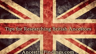 Tips for Researching British Ancestors  Ancestral Findings Podcast [upl. by Airottiv]