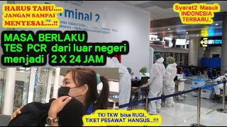 MASA BERLAKU TES PCR dari LUAR NEGERI MENJDAI 2 X 24 JAM [upl. by Onilecram]