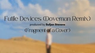 Futile Devices Doveman Remix  Sufjan Stevens Fragment of a Cover by Redmhc [upl. by Euqinwahs]