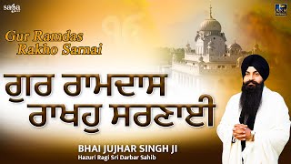 Gur Ramdas Rakho Sarnai  Shabad Kirtan Gurbani  Bhai Jujhar Singh Ji Hazuri Ragi [upl. by Burch]