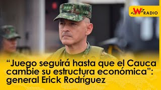 “Juego seguirá hasta que el Cauca cambie su estructura económica” general Erick Rodríguez [upl. by Annoel]