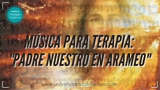 👉 Música para realizar terapia de Péndulo Hebreo Padre Nuestro en Arameo Traducido [upl. by Asetal558]