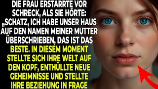 Sie war wie betäubt „Ich habe unser Haus auf den Namen meiner Mutter überschrieben Diese Worte [upl. by Anekam]