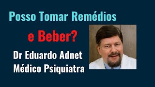 POSSO TOMAR REMÉDIOS PSIQUIÁTRICOS E BEBER Psiquiatra Dr Eduardo Adnet Vídeo Educativo [upl. by Eidoc]