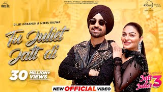 Tu Juliet Jatt Di  Diljit Dosanjh  Neeru Bajwa  Jatt amp Juliet 3  Latest Punjabi Songs 2024 [upl. by Icyac]