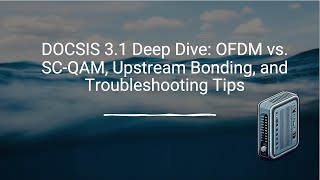 👉 DOCSIS 31 Deep Dive OFDM vs SCQAM Upstream Bonding and Troubleshooting Tips [upl. by Knarf94]