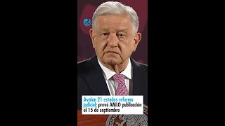 Avalan 21 estados reforma judicial prevé AMLO publicación el 15 de septiembre [upl. by Arracot]